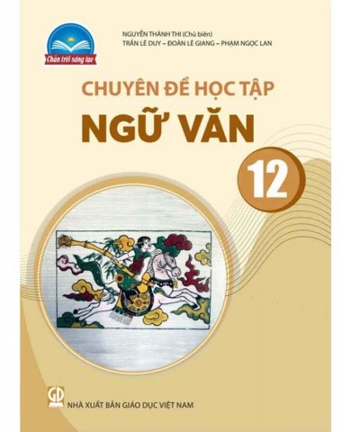 Chuyên Đề  Ngữ Văn Lớp 12 - Chân Trời Sáng Tạo